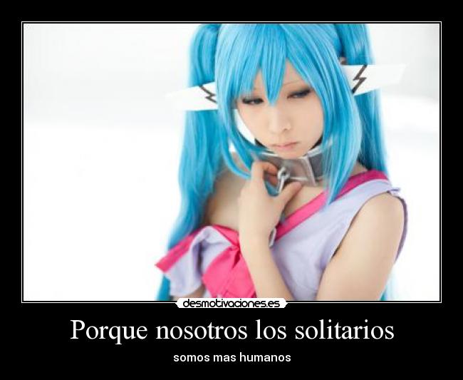 carteles solitarios cosplay sufrimiento desmotivaciones