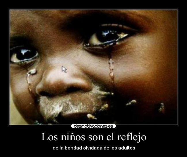 Los niños son el reflejo - de la bondad olvidada de los adultos