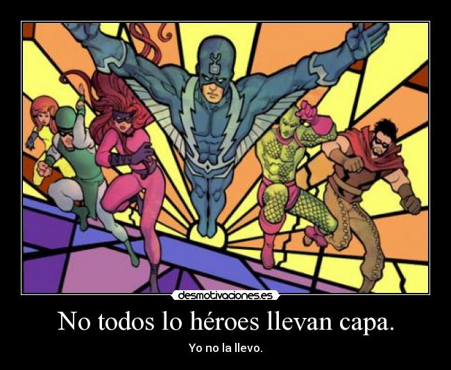 No todos lo héroes llevan capa. - 