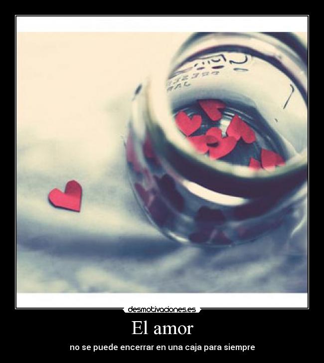 El amor - no se puede encerrar en una caja para siempre