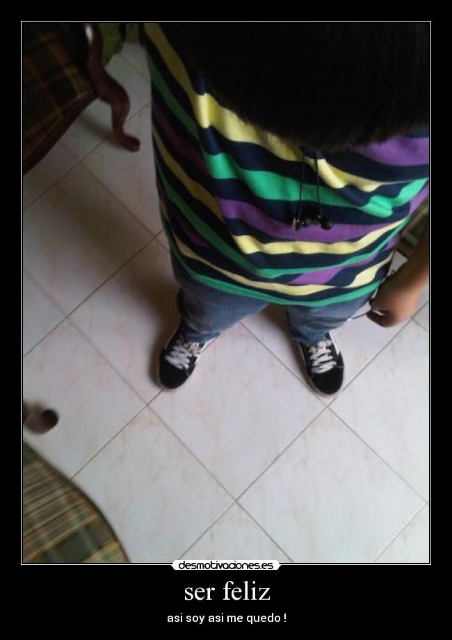 ser feliz - asi soy asi me quedo !