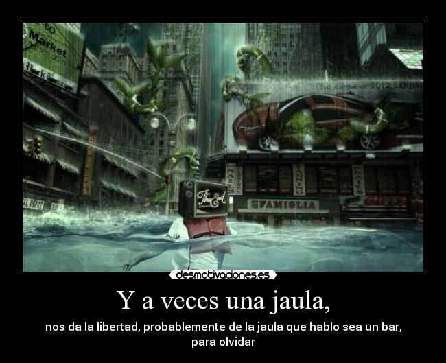 Y a veces una jaula, - 