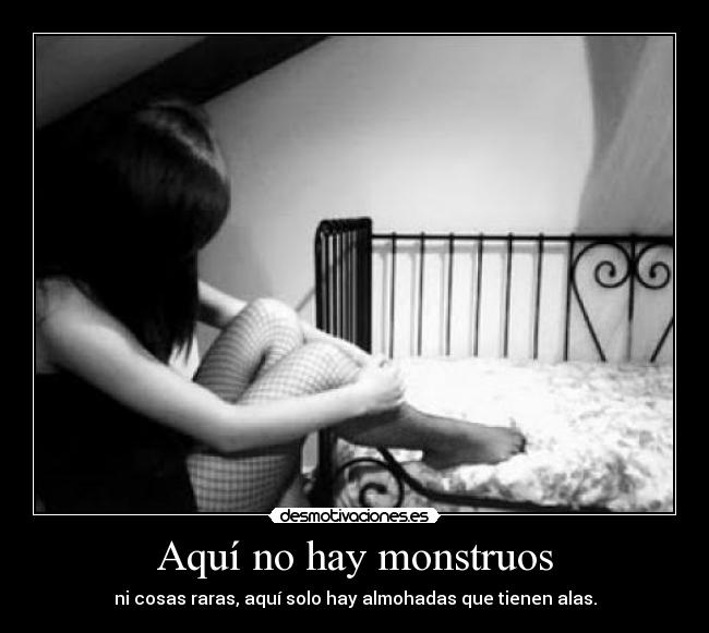 Aquí no hay monstruos - ni cosas raras, aquí solo hay almohadas que tienen alas.