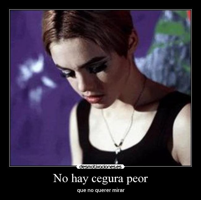 No hay cegura peor -