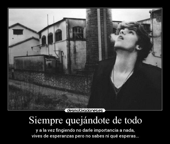 Siempre quejándote de todo -