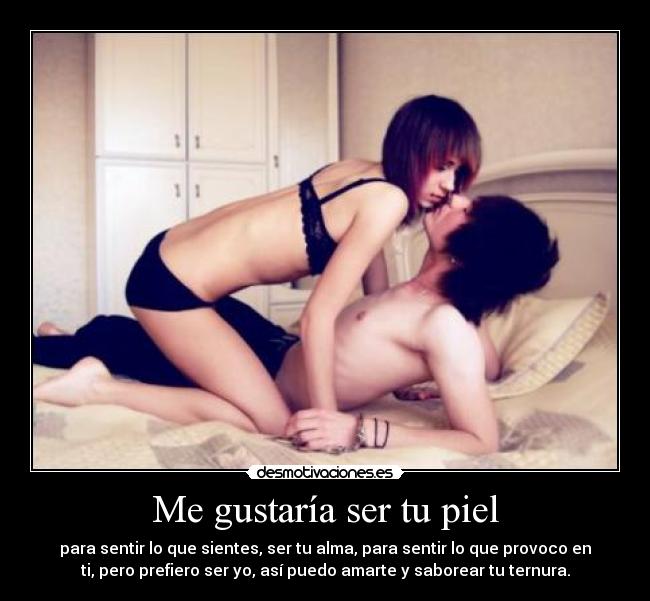 carteles gustaria ser piel para sentir que sientes ser alma para sentir que provoco desmotivaciones