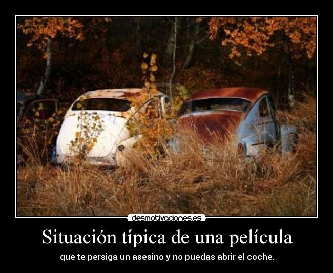 Situación típica de una película - que te persiga un asesino y no puedas abrir el coche.