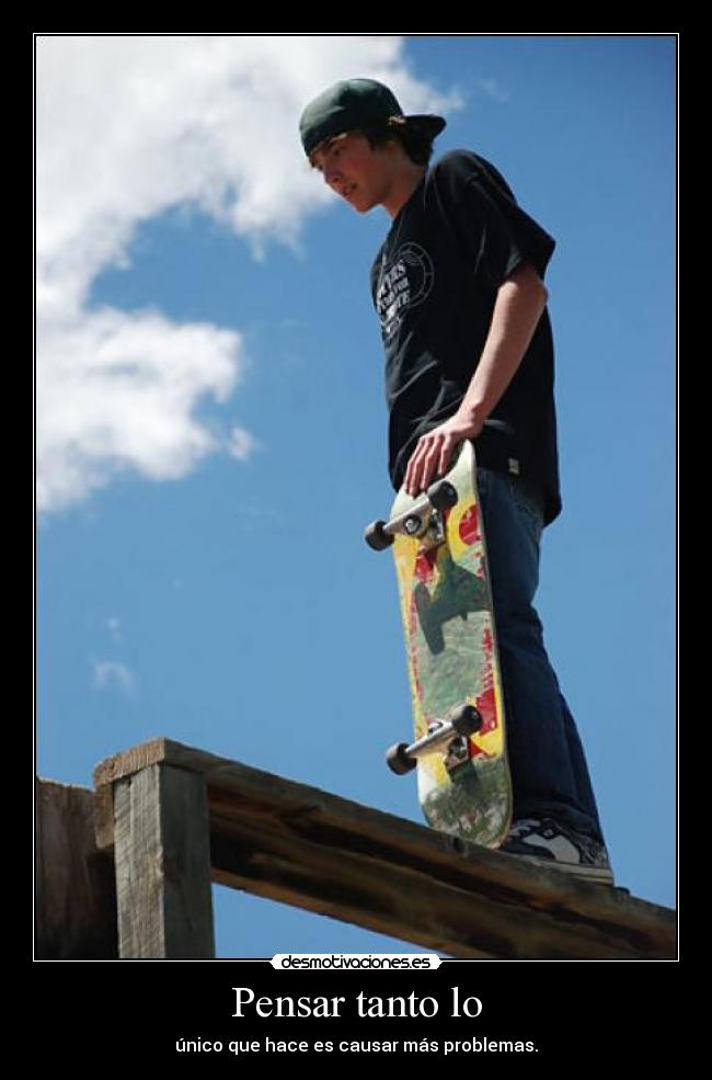 Pensar tanto lo -