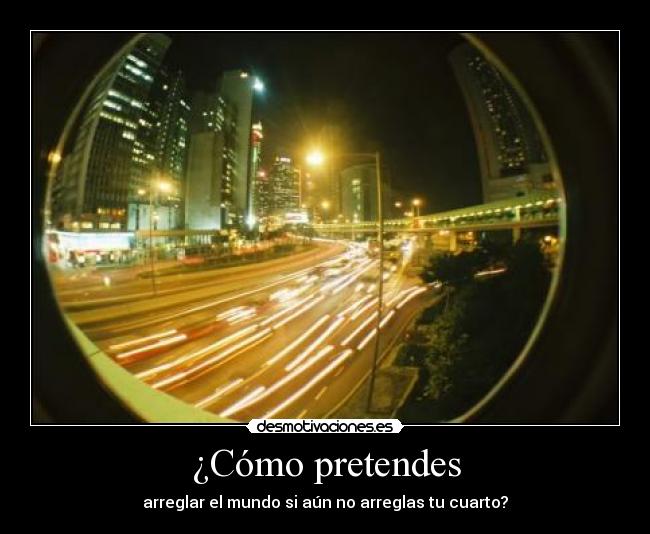 ¿Cómo pretendes -