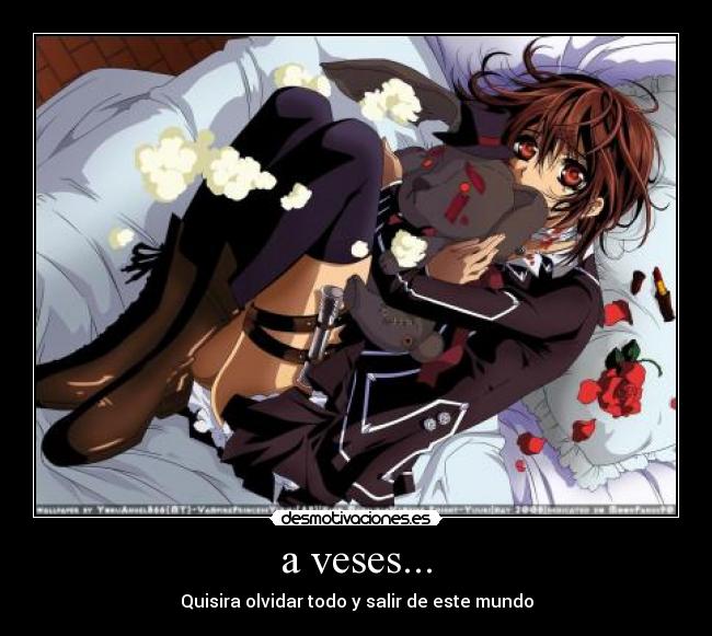 a veses... - Quisira olvidar todo y salir de este mundo