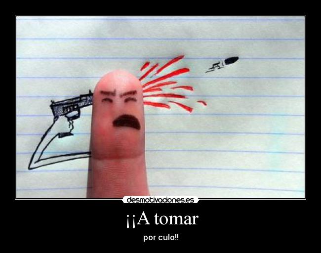 ¡¡A tomar -