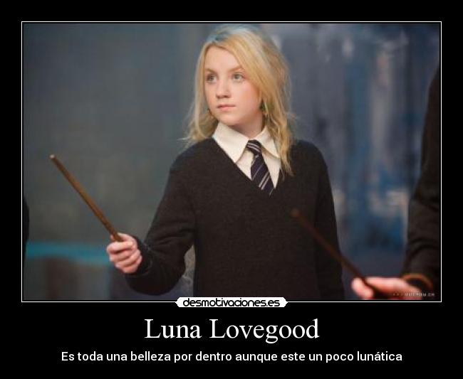 Luna Lovegood - Es toda una belleza por dentro aunque este un poco lunática