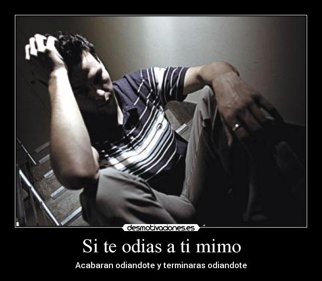 Si te odias a ti mimo - 