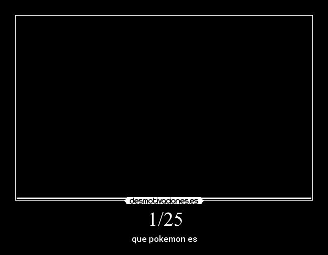 1/25 - que pokemon es