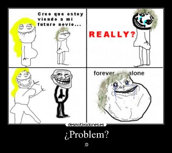 ¿Problem? - :D