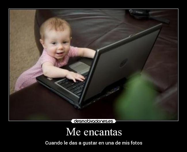 Me encantas - Cuando le das a gustar en una de mis fotos