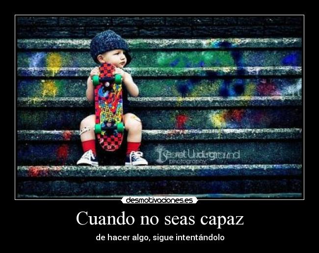 Cuando no seas capaz -