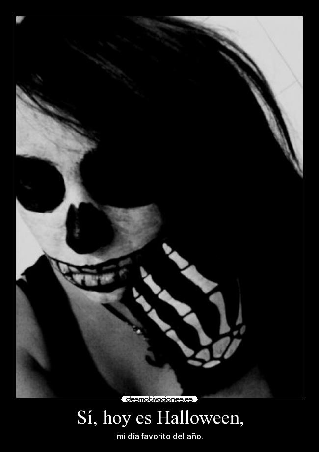 Sí, hoy es Halloween, - mi día favorito del año.