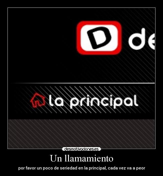 Un llamamiento - por favor un poco de seriedad en la principal, cada vez va a peor