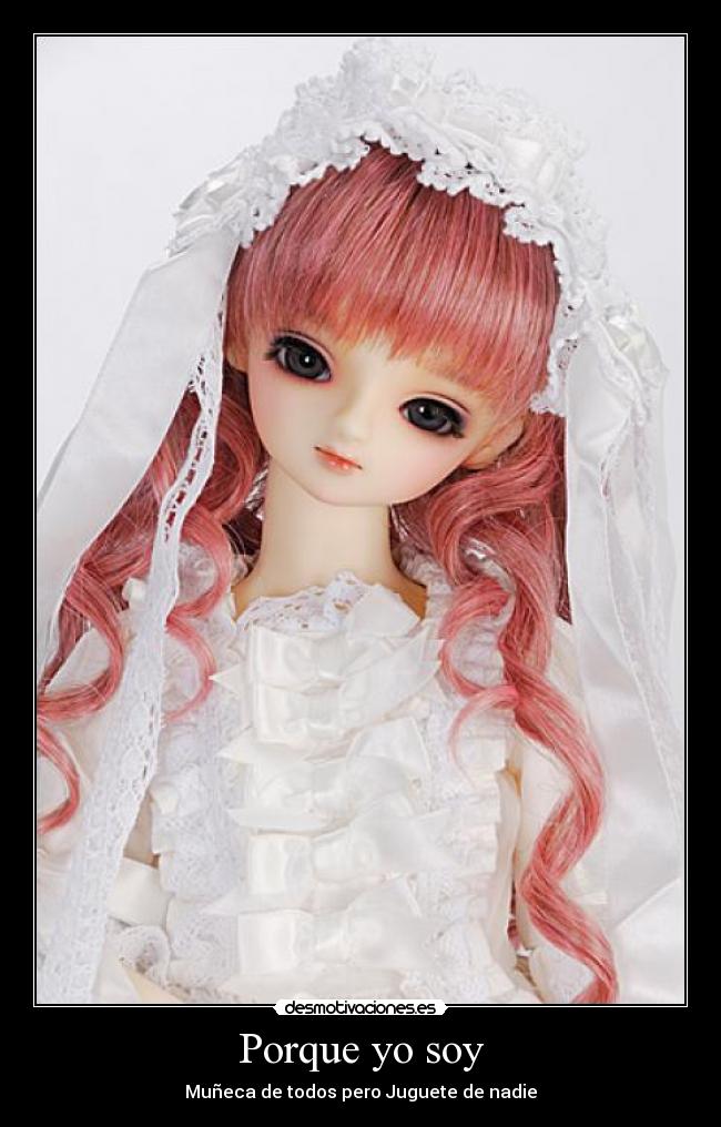 Porque yo soy - Muñeca de todos pero Juguete de nadie