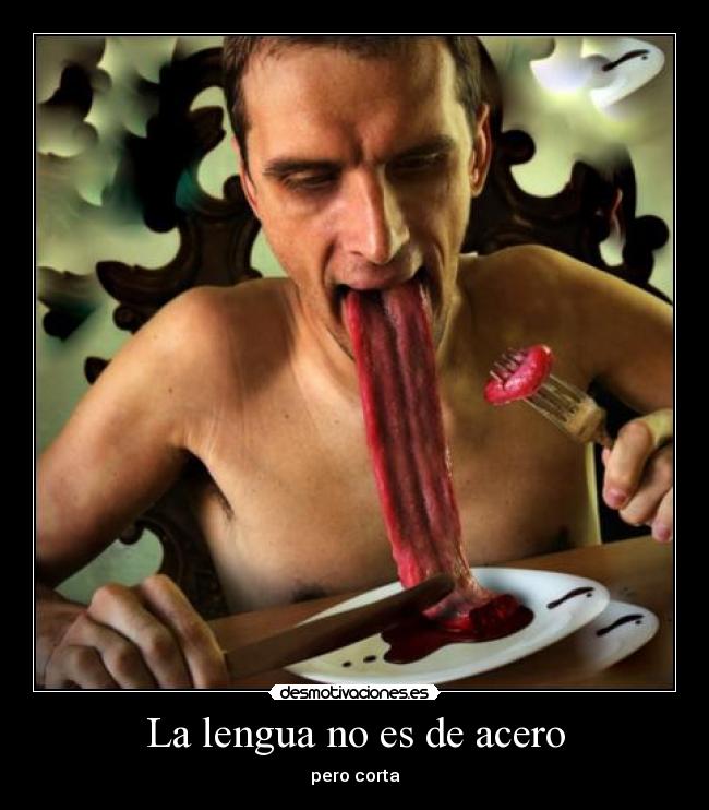 La lengua no es de acero - pero corta