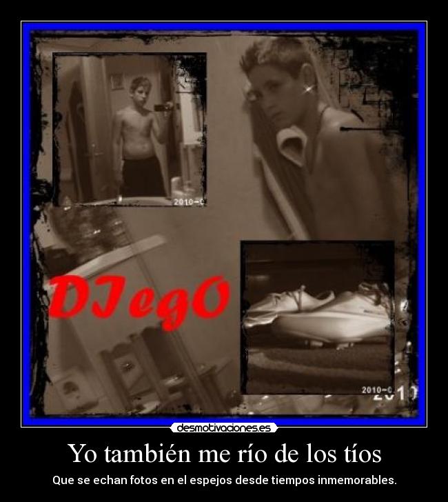 Yo también me río de los tíos - Que se echan fotos en el espejos desde tiempos inmemorables.