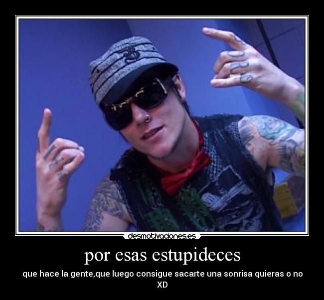 por esas estupideces -