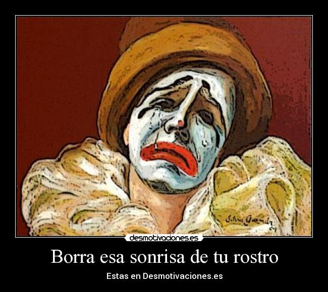 Borra esa sonrisa de tu rostro - Estas en Desmotivaciones.es