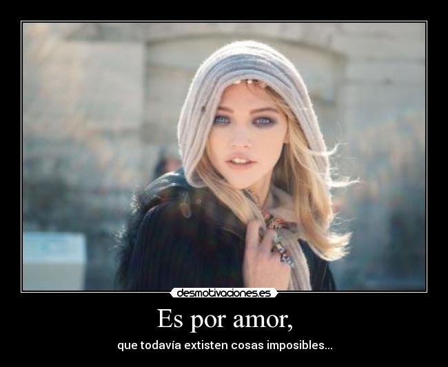 Es por amor, -