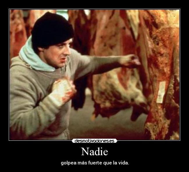 Nadie - golpea más fuerte que la vida.