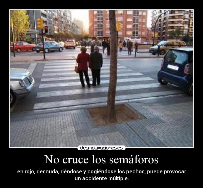 No cruce los semáforos -