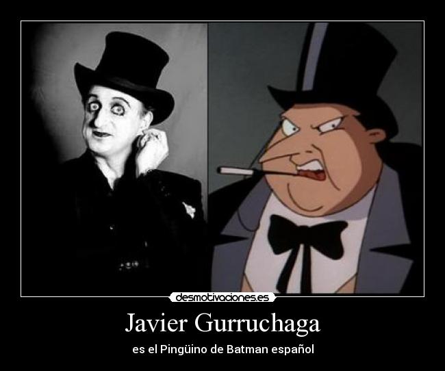 Javier Gurruchaga - es el Pingüino de Batman español