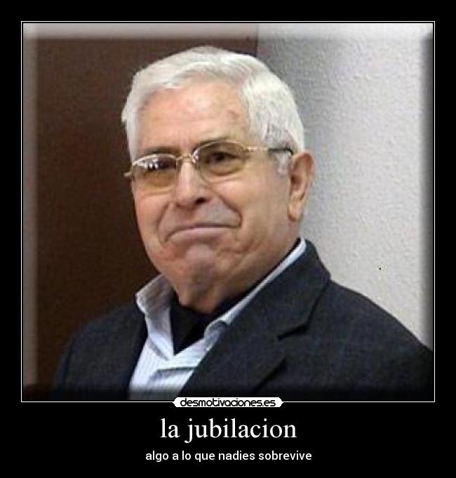 la jubilacion - algo a lo que nadies sobrevive