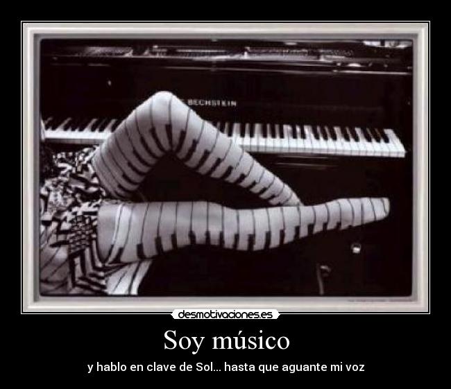 Soy músico - y hablo en clave de Sol... hasta que aguante mi voz