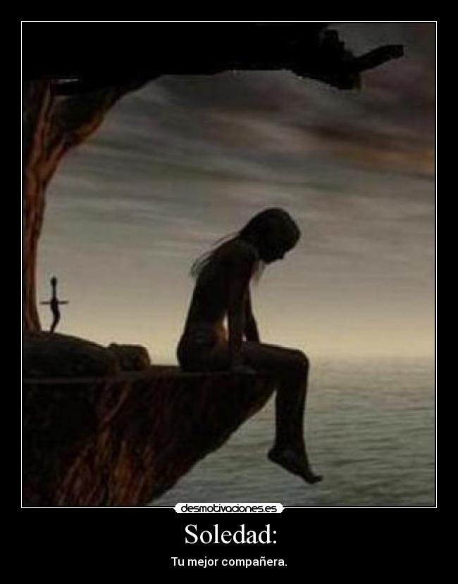 Soledad: - Tu mejor compañera.
