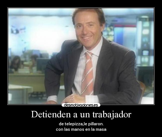 Detienden a un trabajador - de telepizza,le pillaron.
con las manos en la masa