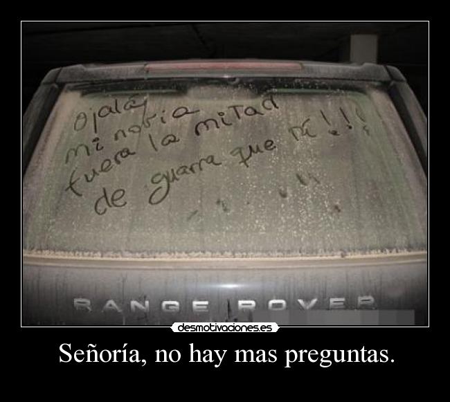 Señoría, no hay mas preguntas. -