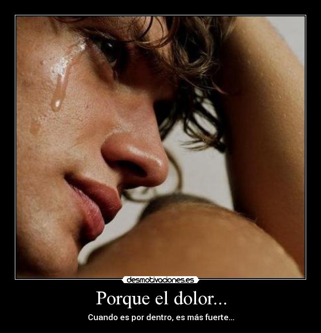 carteles dolor dolor fuerte dentro corazon desamor tristeza desmotivaciones