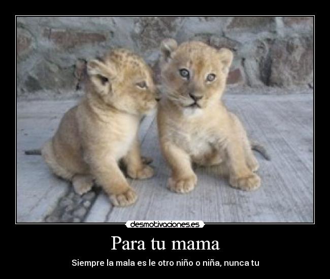 Para tu mama - Siempre la mala es le otro niño o niña, nunca tu