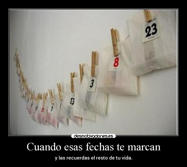 Cuando esas fechas te marcan - y las recuerdas el resto de tu vida.