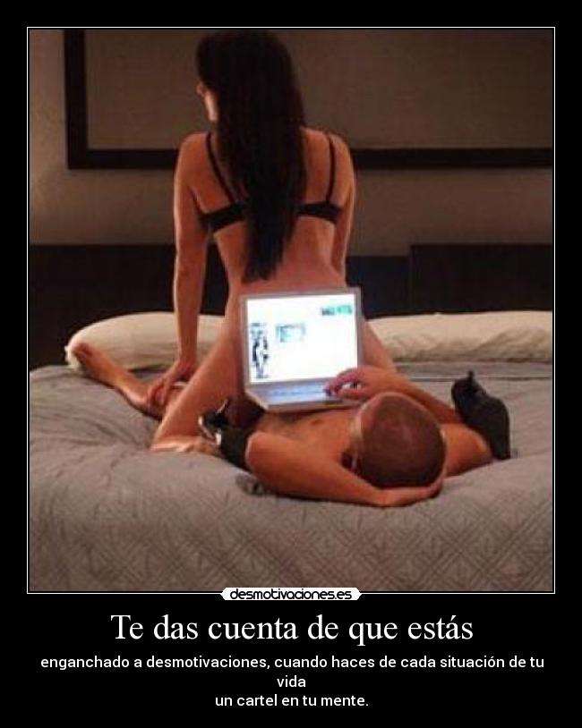 Te das cuenta de que estás - enganchado a desmotivaciones, cuando haces de cada situación de tu vida
un cartel en tu mente.