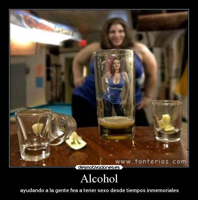 Alcohol - ayudando a la gente fea a tener sexo desde tiempos inmemoriales