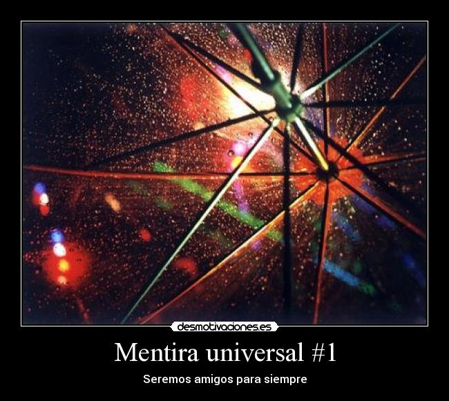 Mentira universal #1 - Seremos amigos para siempre