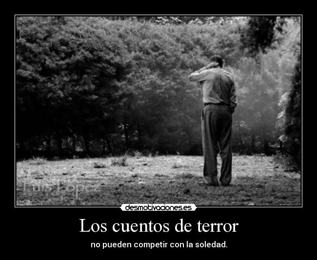 Los cuentos de terror - no pueden competir con la soledad.