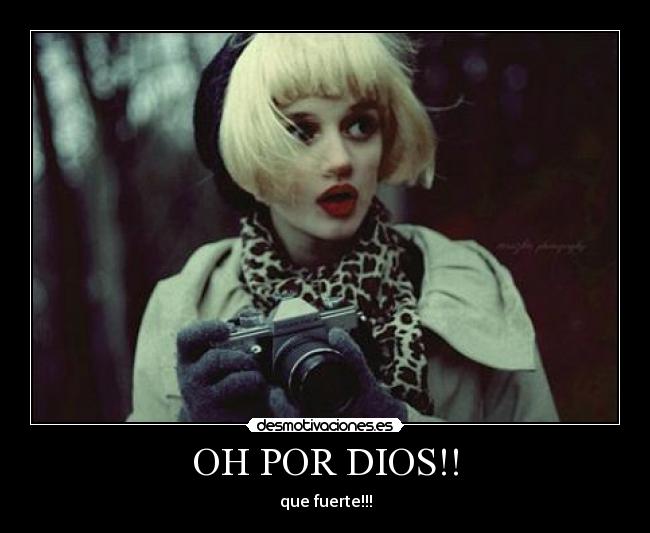 OH POR DIOS!! - que fuerte!!!