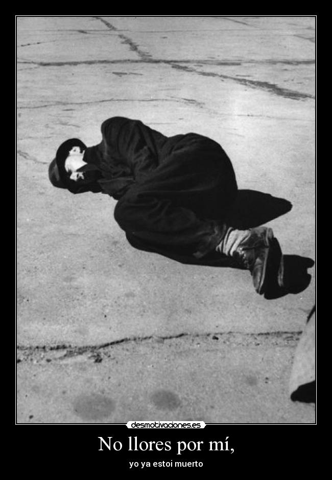 No llores por mí, - yo ya estoi muerto