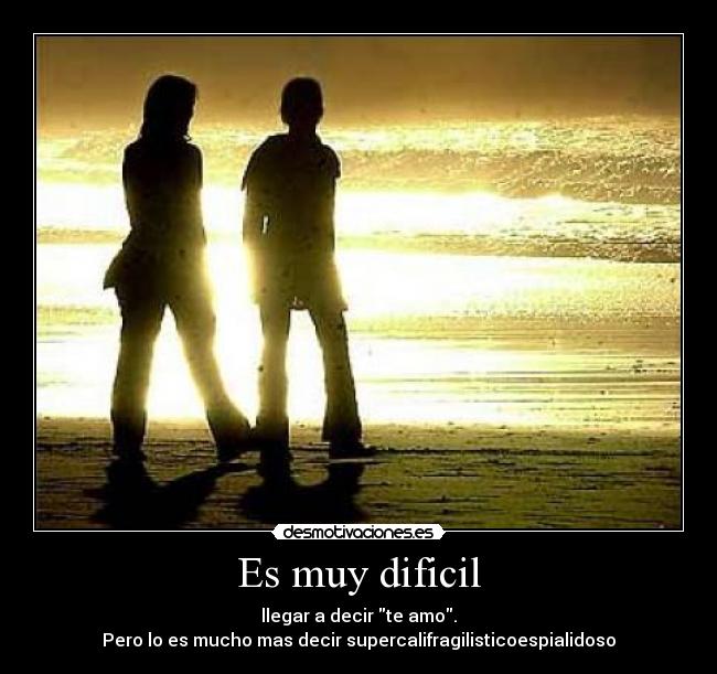 Es muy dificil -