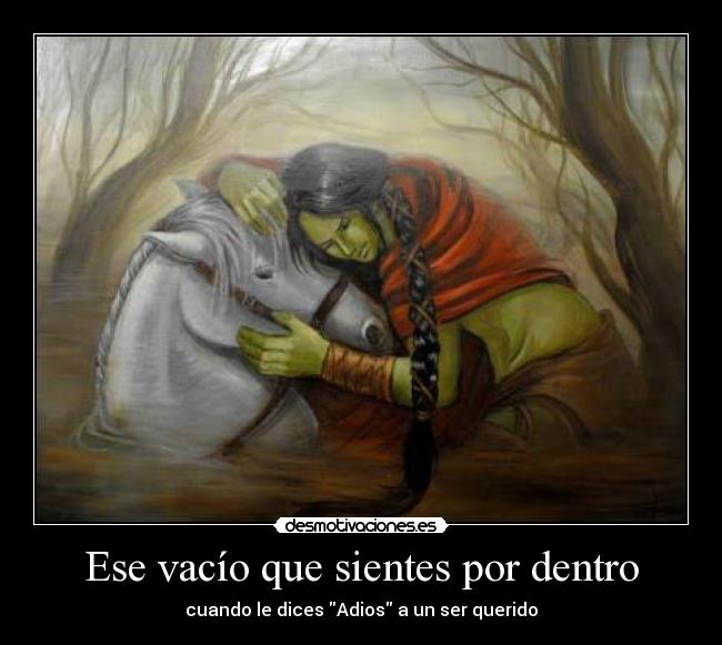 Ese vacío que sientes por dentro - cuando le dices Adios a un ser querido