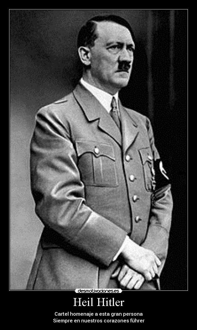 Heil Hitler - Cartel homenaje a esta gran persona
Siempre en nuestros corazones führer