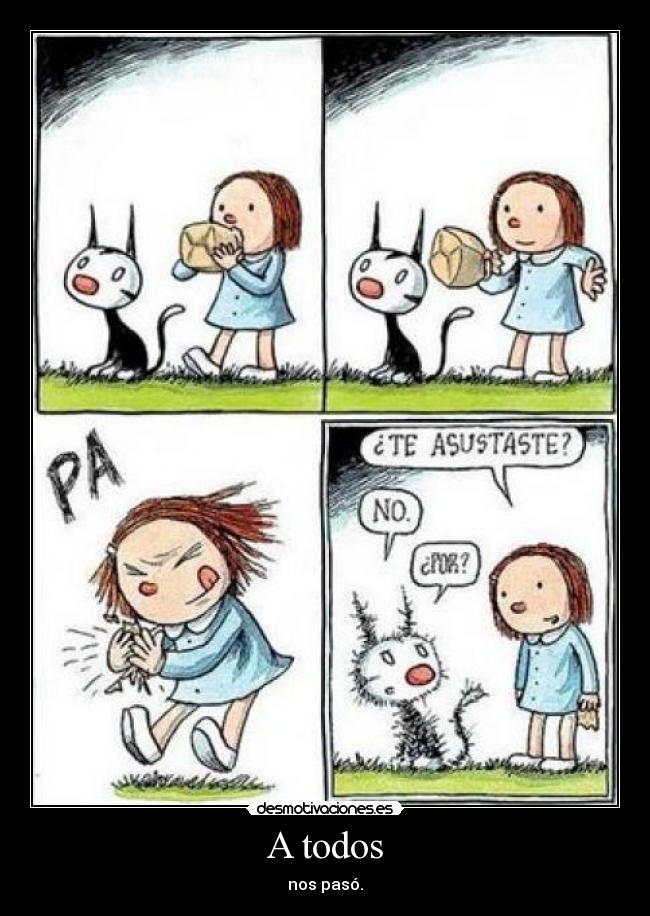 A todos - nos pasó.